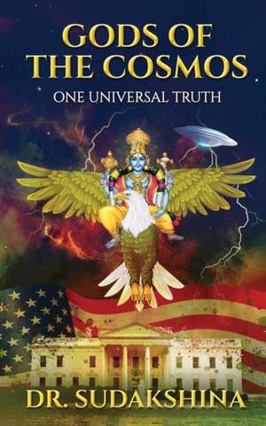 Gods of the Cosmos: One Universal Truth de Sudakshina