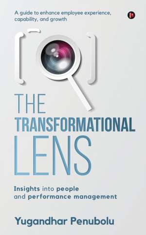 The Transformational Lens: Insights into people and performance management de Yugandhar Penubolu