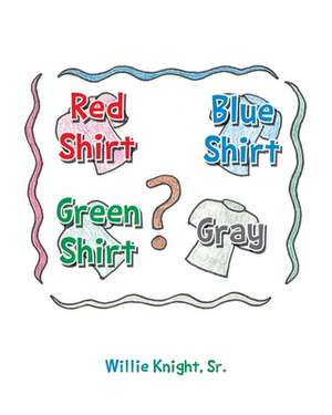 Red Shirt, Blue Shirt, Green Shirt, Grey de Willie Knight