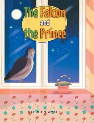 The Falcon and the Prince de Stephen Wyatt