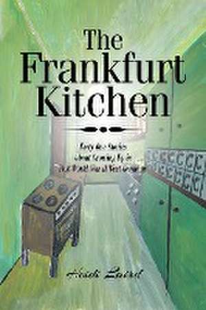 The Frankfurt Kitchen: Forty-One Stories of Growing Up in Post-World War II West Germany de Heidi Laird