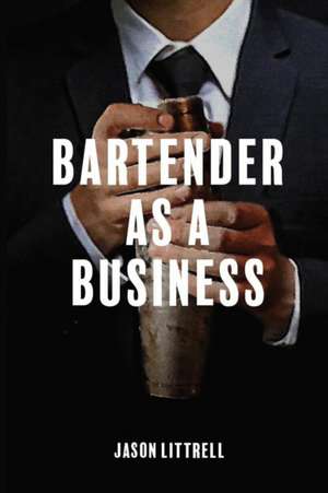 Bartender as a Business de Jason Littrell