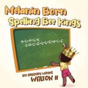 Melanin Born Spelling Bee Kings de Gregory W. Walton