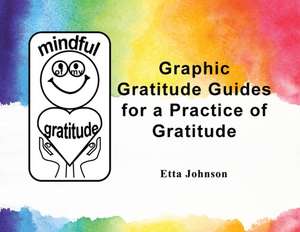 Graphic Gratitude Guides for a Practice of Gratitude de Etta Johnson