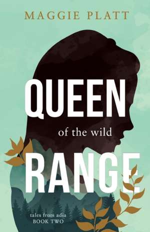 Queen of the Wild Range de Maggie Platt