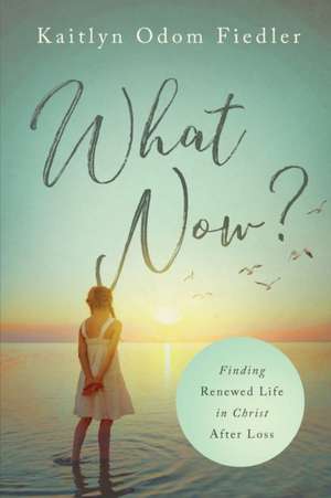 What Now? de Kaitlyn Odom Fiedler