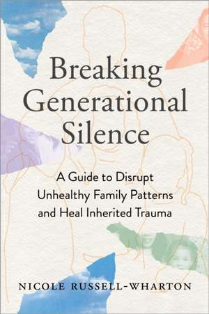 Breaking Generational Silence de Nicole Russell-Wharton