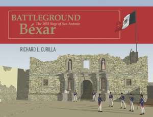 Battleground Béxar de Richard L Curilla