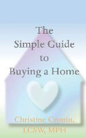 The Simple Guide to Buying a Home de Christine Cronin