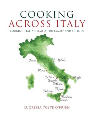 Cooking Across Italy de Lucrezia Toste O'Brien