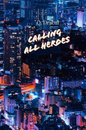 Calling All Heroes de Q. Dracul