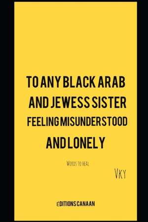 To any Black Arab and Jewess sister feeling misunderstood and lonely- Words to heal de Vk Y