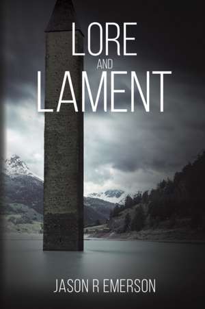 Lore and Lament de Jason R Emerson