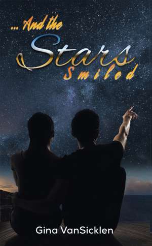 ... And the Stars Smiled de Gina Vansicklen