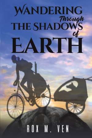 Wandering Through the Shadows of Earth de Rox M. Ven