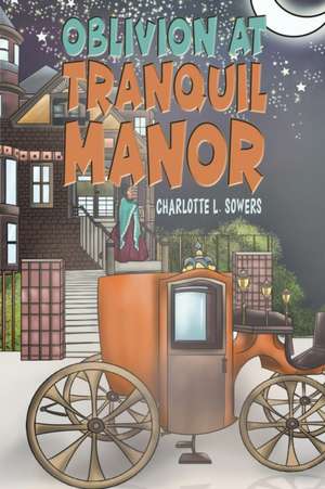 Oblivion at Tranquil Manor de Charlotte L. Sowers