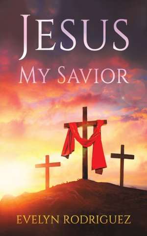 Jesus My Savior de Evelyn Rodriguez