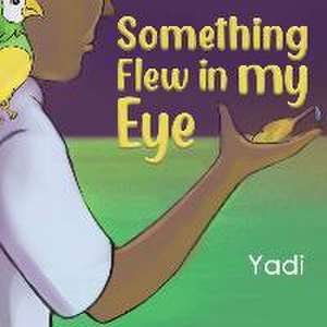 Something Flew in my Eye de Yadi