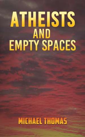 Atheists and Empty Spaces de Michael Thomas