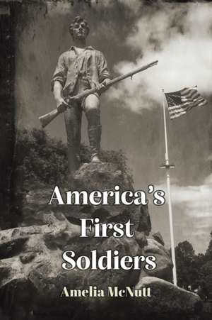 America's First Soldiers de Amelia McNutt