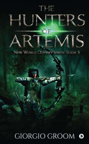 The Hunters of Artemis: New world Odyssey series: Book 3 de Giorgio Groom