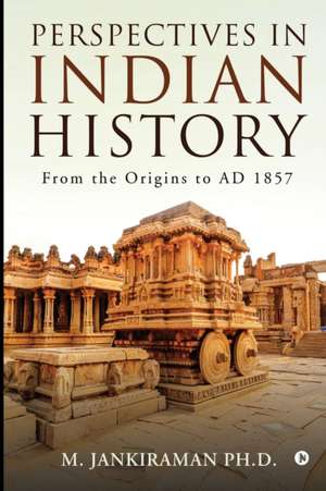 Perspectives in Indian History: From the Origins to AD 1857 de M Jankiraman Ph D