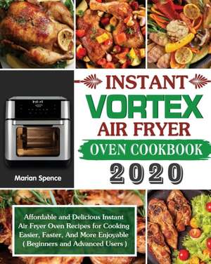 Instant Vortex Air Fryer Oven Cookbook 2020 de Marian Spence