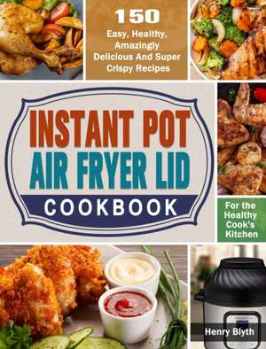 Instant Pot Air Fryer Lid Cookbook de Henry Blyth