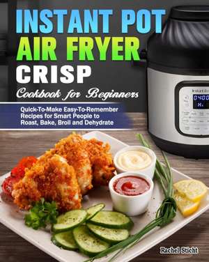 Instant Pot Air Fryer Crisp Cookbook for Beginners de Rachel Sticht