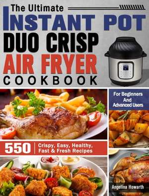 The Ultimate Instant Pot Duo Crisp Air Fryer Cookbook de Angelina Howarth