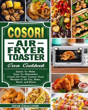 Cosori Air Fryer Toaster Oven Cookbook de Adam Challinor