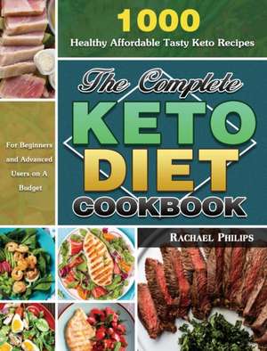 The Complete Keto Diet Cookbook de Rachael Philips