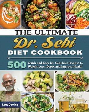 The Ultimate Dr. Sebi Diet Cookbook de Larry Deming