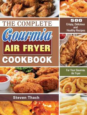 The Complete Gourmia Air Fryer Cookbook de Steven Thach