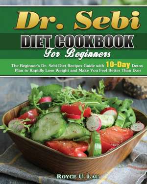 Dr. Sebi Diet Cookbook For Beginners de Royce U. Lau