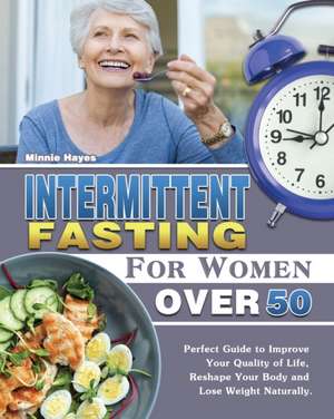 Intermittent Fasting For Women Over 50 de Minnie Hayes