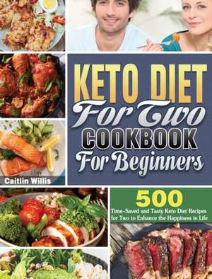 Keto Diet For Two Cookbook For Beginners de Caitlin Willis