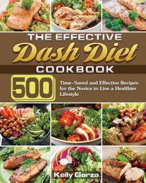 The Effective Dash Diet Cookbook de Kelly Garza