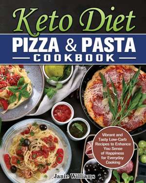 Keto Diet Pizza & Pasta Cookbook de Janie Williams