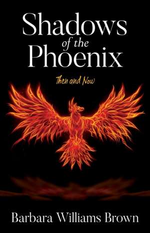 Shadows of the Phoenix de Barbara Williams Brown