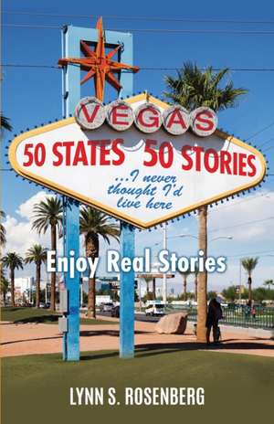 50 States 50 Stories...I Never Thought I'd Live Here de Lynn S Rosenberg