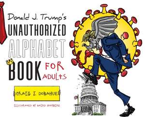 Donald J. Trump's Unauthorized Alphabet Book for Adults de Craig J Donahue