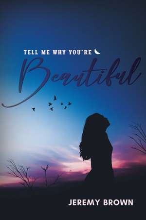 Tell Me Why You're Beautiful de Jeremy Brown