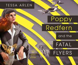 Poppy Redfern and the Fatal Flyers de Tessa Arlen