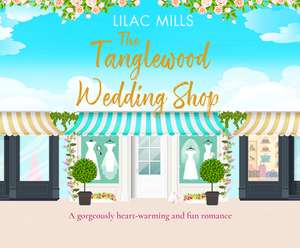 The Tanglewood Wedding Shop: A Heart-Warming and Fun Romance de Lilac Mills