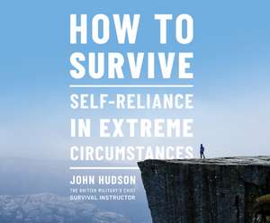 How to Survive: Self-Reliance in Extreme Circumstances de John Hudson