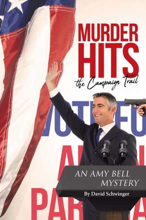 Murder Hits the Campaign Trail de David Schwinger