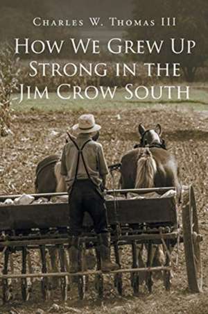 How We Grew Up Strong in the Jim Crow South de Charles W. Thomas III