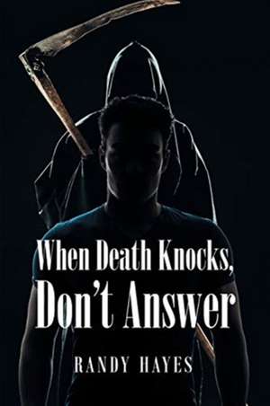 When Death Knocks, Don't Answer de Randy Hayes