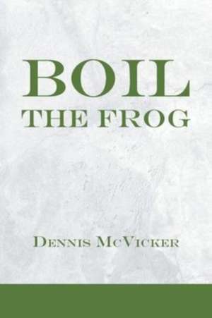 McVicker, D: BOIL THE FROG